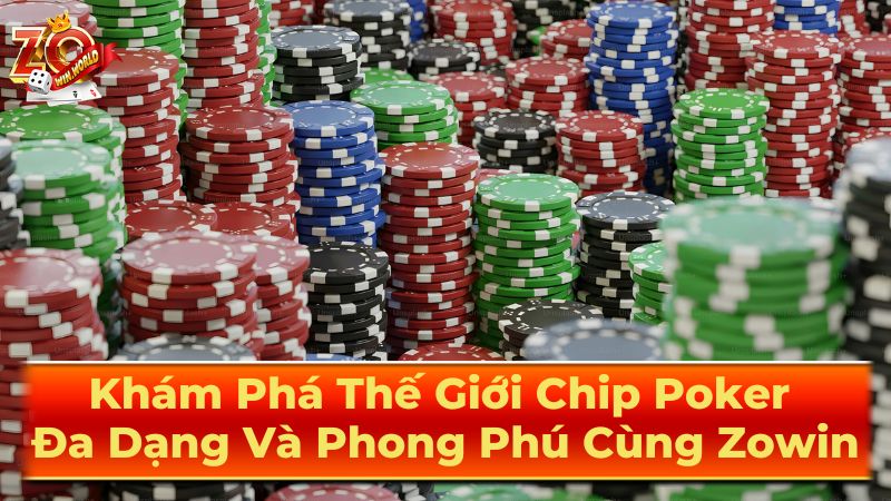 Khám Phá Thế Giới Chip Poker Đa Dạng Và Phong Phú Cùng Zowin 2 Các yếu tố khác cần xem xét khi chọn chip poker