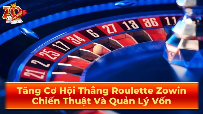 Tăng Cơ Hội Thắng Roulette Zowin: Chiến Thuật Và Quản Lý Vốn 3 Chiến Thuật Và Mẹo Chơi Roulette