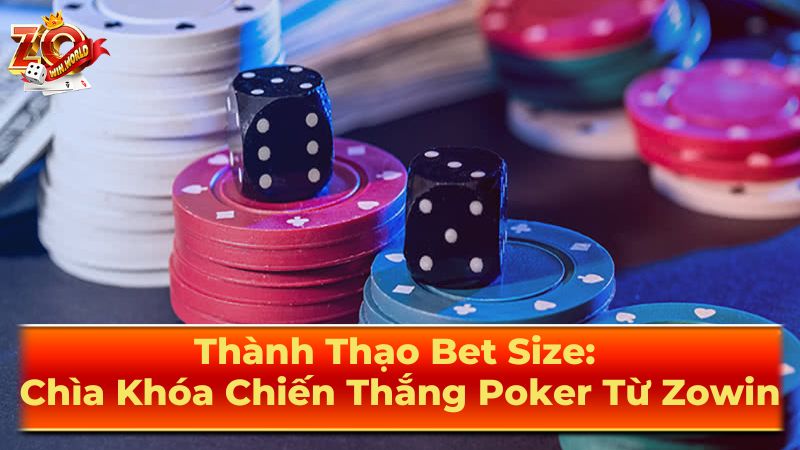 Thành Thạo Bet Size: Chìa Khóa Chiến Thắng Poker Từ Zowin 2 Các chiến lược bet size phổ biến