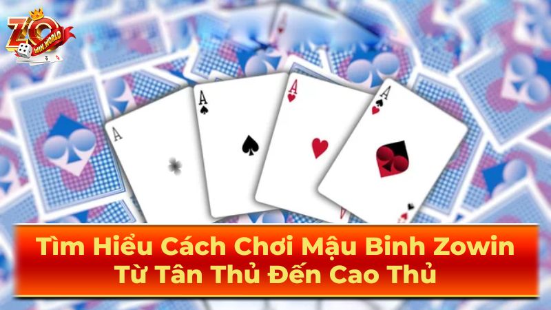 Tìm Hiểu Cách Chơi Mậu Binh Zowin: Từ Tân Thủ Đến Cao Thủ 3 Mẹo Chơi Mậu Binh Cho Người Mới